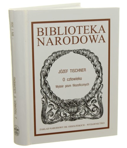 O człowieku Wybór pism filozoficznych Józef Tischner [Biblioteka Narodowa / 2003]