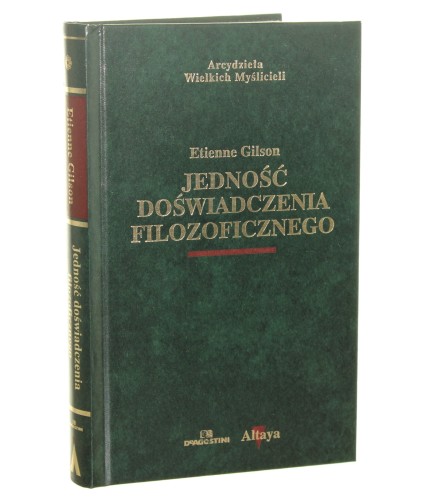 Jedność doświadczenia filozoficznego Gilson Etienne [Arcydzieła Wielkich Myślicieli / 2001]