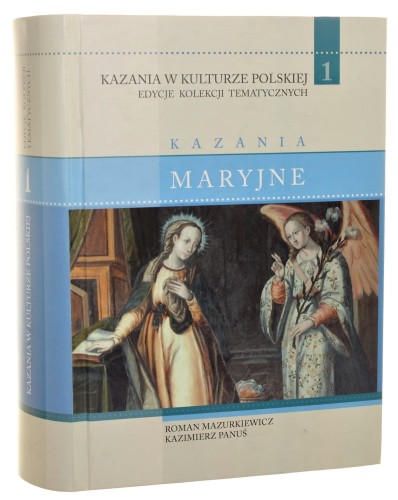 Kazania maryjne wyd. i oprac. Roman Mazurkiewicz i Kazimierz Panuś [Kazania w kulturze polskiej 1 / 2014]