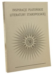 Inspiracje platońskie literatury staropolskiej pod red. Aliny Nowickiej-Jeżowej i Pawła Stępnia [2000]