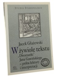W żywiole tekstu "Dworzanki" Jana Gawińskiego Próba lektury i interpretacji Jacek Głażewski [Studia Staropolskie / 2008]