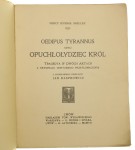 Oedipus Tyrannus czyli Opuchłołydziec król Tragedya w 2 aktach z oryginału doryckiego przetłomaczona Percy Bysshe Shelley Z ang. przeł. Jan Kasprowicz (1907)