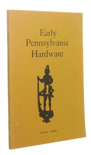 Early Pennsylvania Hardware by Herbert Schiffer (1966)