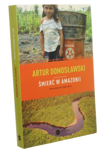 Śmierć w Amazonii Nowe eldorado i jego ofiary Artur Domosławski (Strefa Reportażu) (2013)