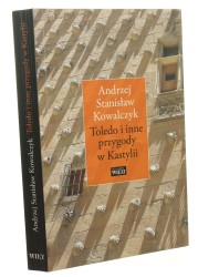 Toledo i inne przygody w Kastylii Andrzej Stanisław Kowalczyk (Biblioteka "Więzi") (2021)