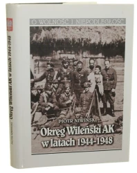 Okręg Wileński AK w latach 1944-1948 Niwiński Piotr [O Wolność i Niepodległość / 1999]
