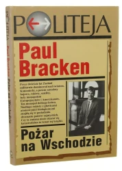 Pożar na Wschodzie Narodziny azjatyckiej potęgi militarnej i drugi wiek nuklearny Paul Bracken [2000]