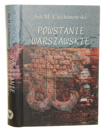 Powstanie Warszawskie Zarys podłoża politycznego i dyplomatycznego Ciechanowski Jan M. [2004]