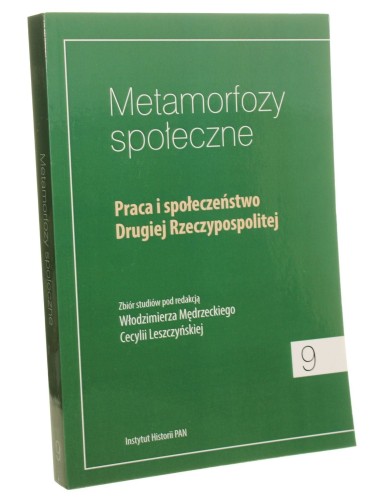 Praca i społeczeństwo Drugiej Rzeczypospolitej zbiór studiów pod red. Włodzimierza Mędrzeckiego, Cecylii Leszczyńskiej [Metamorfozy Społeczne / 2014]