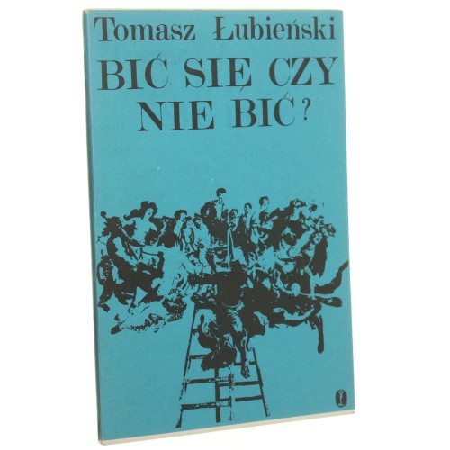 Bić się czy nie bić ? O polskich powstaniach Tomasz Łubieński [1989]