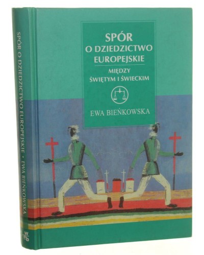 Spór o dziedzictwo europejskie Między świętym i świeckim Ewa Bieńkowska [Seria z Wagą / 1999]