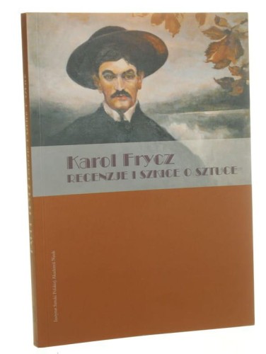 Karol Frycz Recenzje i szkice o sztuce Opracowanie i wstęp Lidia Kuchtówna (2016)