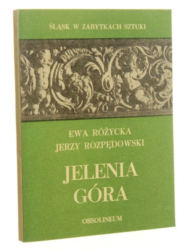 Jelenia Góra Ewa Różycka, Jerzy Rozpędowski [Śląsk w Zabytkach Sztuki / 1975]