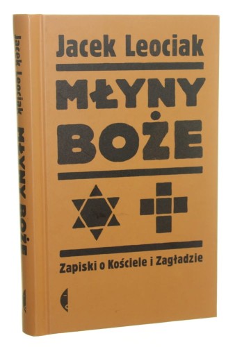 Młyny boże Zapiski o Kościele i zagładzie Jacek Leociak [2018]