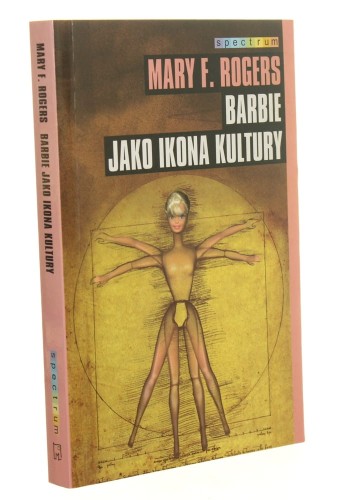 Barbie jako ikona kultury﻿ Rogers Mary F.  ﻿[Spectrum] (2003)
