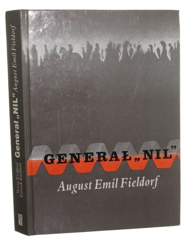 Generał Nil August Emil Fieldorf  Fakty, dokumenty, relacje Maria Fieldorf, Leszek Zachuta [1993]