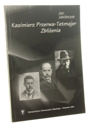 Kazimierz Przerwa-Tetmajer Zbliżenia Jakóbczyk Jan [Prace Naukowe Uniwersytetu Śląskiego w Katowicach / 2001]