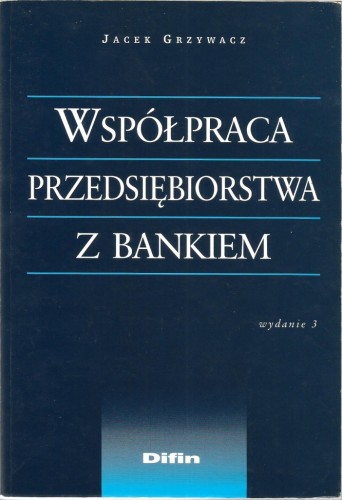 Współpraca przedsiębiorstwa z bankiem Grzywacz Jacek (2001)