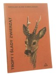 Tropy i ślady zwierząt Poradnik dla miłośników przyrody Wiesław Albin. Chmielewski [1987]