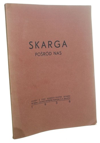 Skarga pośród nas Ustępy z pism księdza Piotra Skargi wybrał i słowo wstępne napisał A. E. Balicki (1936)