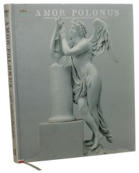 Amor Polonus czyli Miłość Polaków Muzeum Pałac w Wilanowie, marzec-sierpień 2010 t. II [red. nauk. kat. Teresa Grzybkowska, Dominika Walawender-Musz, Zdzisław Żygulski jun.] [2010]
