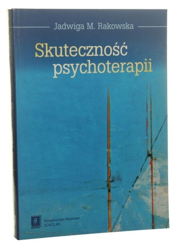 Skuteczność psychoterapii Przegląd badań Jadwiga M. Rakowska [2005]