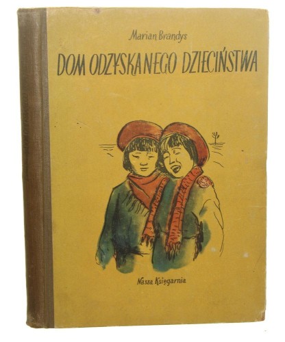 Dom odzyskanego dzieciństwa Marian Brandys il. Helena Cygańska-Walicka [1953]