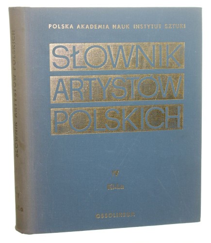 Słownik artystów polskich i obcych w Polsce działających Malarze rzeźbiarze graficy Tom IV. Kl-La