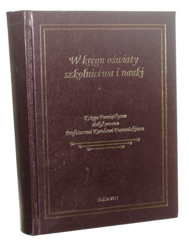 W kręgu oświaty szkolnictwa i nauki Księga pamiątkowa dedykowana Profesorowi Karolowi Poznańskiemu pod redakcją Adama Winiarza [2011]