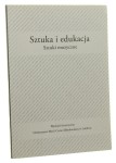 Sztuka i edukacja Sztuki muzyczne red. Anny Boguszewskiej i Barbary Niścior [Wydział Artystyczny Uniwersytet Marii Curie-Skłodowskiej / 2015]