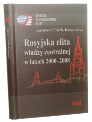 Rosyjska elita władzy centralnej w latach 2000-2008 Jarosław Ćwiek-Karpowicz [Władza, Elity, Przywództwo / 2011]