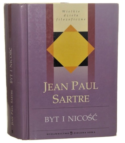 Byt i nicość Zarys ontologii fenomenologicznej Jean-Paul Sartre [Wielkie Dzieła Filozoficzne / 2007]