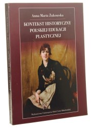 Kontekst historyczny polskiej edukacji plastycznej Anna Marta Żukowska [AUTOGRAF / 2020]