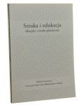 Sztuka i edukacja Muzyka i sztuki plastyczne red. Anny Boguszewskiej i Barbary Niścior [Wydział Artystyczny Uniwersytet Marii Curie-Skłodowskiej / 2015]