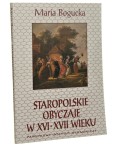 Staropolskie obyczaje w XVI-XVII wieku Bogucka Maria [1994]