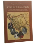 W cieniu Tupaca Amaru Ludność indiańska wicekrólestwa Peru w ruchach niepodległościowych 1784-1825 Małgorzata Grabowska-Popow [2004]