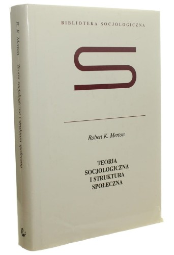 Teoria socjologiczna i struktura społeczna Merton Robert K. (Biblioteka Socjologiczna) (2002)