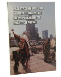 Przestrzenie dialogu międzykulturowego we współczesnych miastach Polski pod red. Adama Koseskiego i Andrzeja Stawarza [2005]