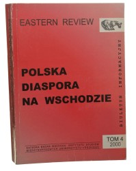 Polska diaspora na WschodzieMateriały z konferencji Eastern Review Biuletyn Informacyjny t. IV red. Jerzy Kmieciński [2000]