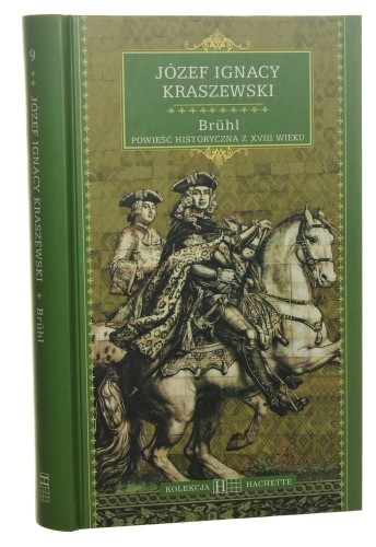 Brühl Powieść historyczna z XVIII wieku Józef Ignacy Kraszewski [Kolekcja Hachette Najsłynniejsze Powieści Historyczne / 2008]