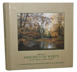 Arboretum Wirty Głównie to [...], ale też i bliższe, i dalsze okolice wrażeniami dzielą się Krzysztof Frydel [teksty] i Lech J. Zdrojewski [fot.]. [AUTOGRAF / 2008]