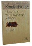 Kornik drukarz Ips typographus (L.) i jego rola w ekosystemach leśnych Monografia red. Wojciech Grodzki [2013]
