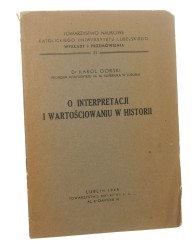 O interpretacji i wartościowaniu w historii Karol Górski (Wykłady i Przemówienia - Towarzystwo Naukowe Katolickiego Uniwersytetu Lubelskiego) (1948)
