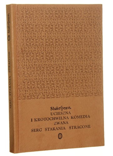 Ucieszna i krotochwilna komedia zwana Serc starania stracone William Shakespeare [SKÓRA /  Dzieła w przekładzie Macieja Słomczyńskiego / 1984]