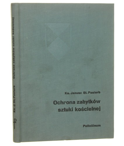 Ochrona zabytków sztuki kościelnej Janusz St. Pasierb [1971]