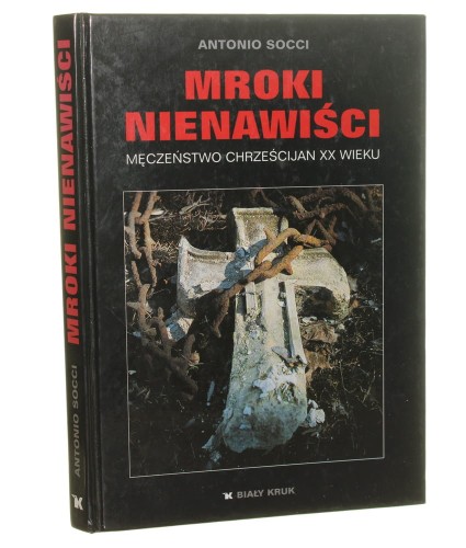 Mroki nienawiści Męczeństwo chrześcijan XX wieku Studium nietolerancji Antonio Socci [2003]