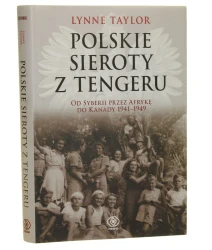 Polskie sieroty z Tengeru Od Syberii przez Afrykę do Kanady 1941-1949 Taylor Lynne [2010]
