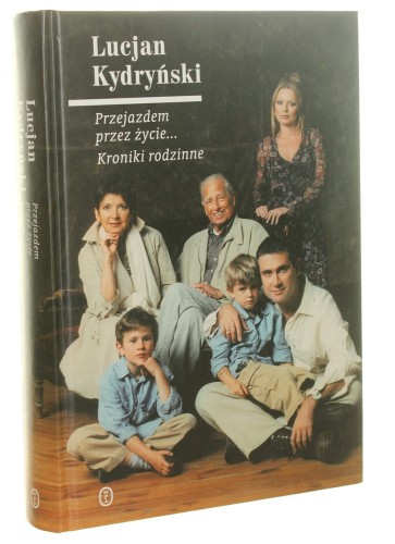 Przejazdem przez życie... Kroniki rodzinne Lucjan Kydryński (2006)