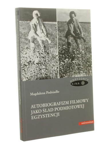 Autobiografizm filmowy jako ślad podmiotowej egzystencji Magdalena Podsiadło (Horyzonty Kina) (2013)