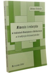 Mimesis i retoryka w traktatach Dionizjusza z Halikarnasu a tradycja bizantyjska Helena Cichocka (2004)